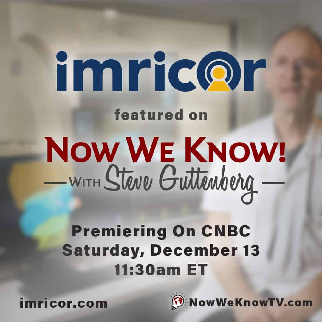 Imricor to Be Featured on CNBC’s Now We Know! with Steve Guttenberg